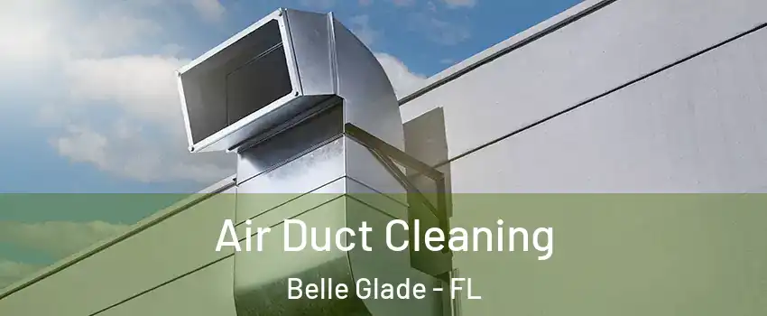  Air Duct Cleaning Belle Glade - FL