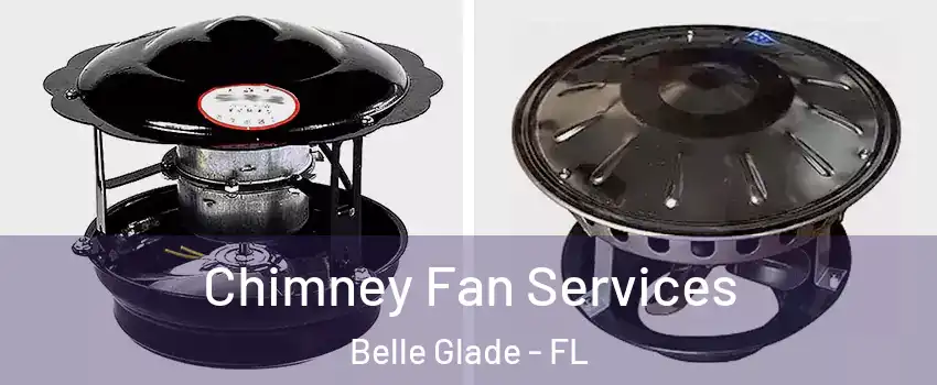 Chimney Fan Services Belle Glade - FL