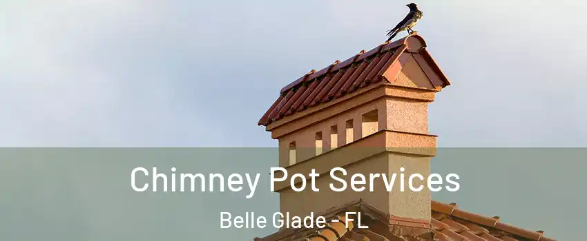 Chimney Pot Services Belle Glade - FL