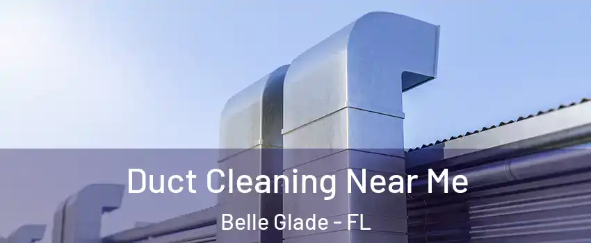 Duct Cleaning Near Me Belle Glade - FL