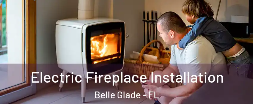 Electric Fireplace Installation Belle Glade - FL