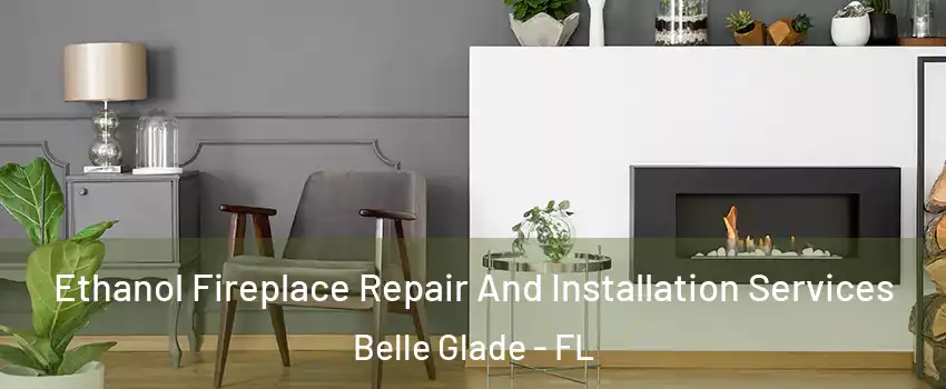 Ethanol Fireplace Repair And Installation Services Belle Glade - FL