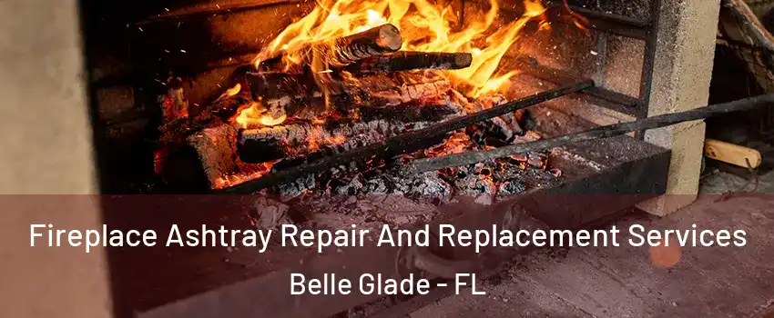 Fireplace Ashtray Repair And Replacement Services Belle Glade - FL