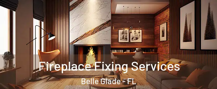  Fireplace Fixing Services Belle Glade - FL