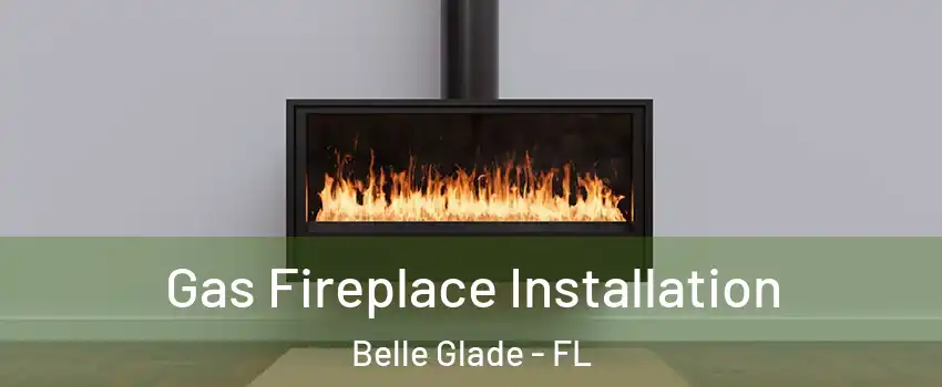 Gas Fireplace Installation Belle Glade - FL