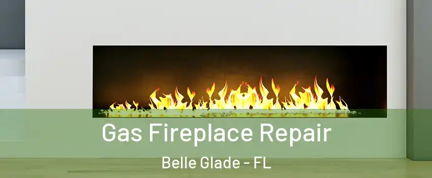  Gas Fireplace Repair Belle Glade - FL