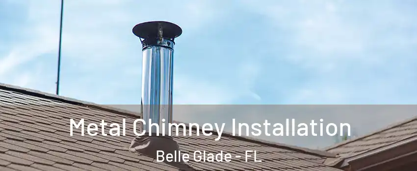 Metal Chimney Installation Belle Glade - FL