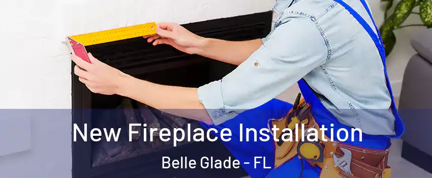  New Fireplace Installation Belle Glade - FL