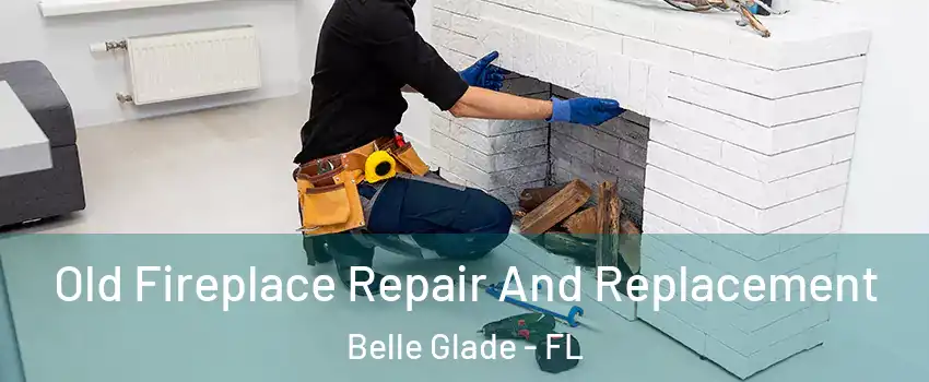  Old Fireplace Repair And Replacement Belle Glade - FL