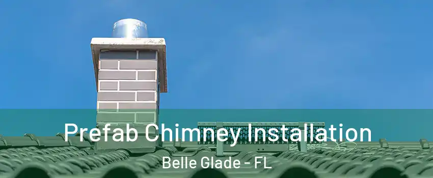  Prefab Chimney Installation Belle Glade - FL