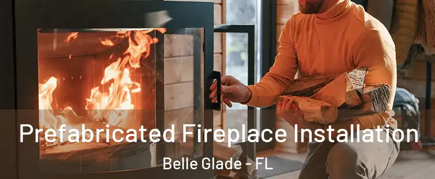 Prefabricated Fireplace Installation Belle Glade - FL