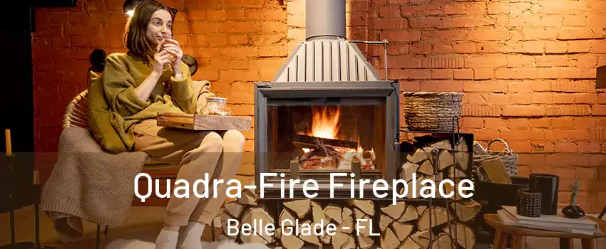 Quadra-Fire Fireplace Belle Glade - FL