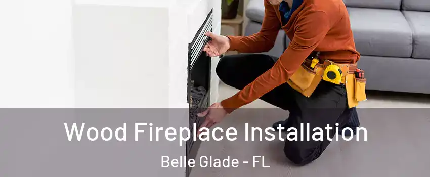  Wood Fireplace Installation Belle Glade - FL
