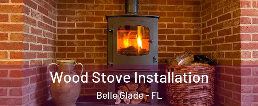 Wood Stove Installation Belle Glade - FL